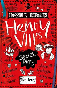 Henry VIII's Secret Diary : Horrible Histories - Terry Deary