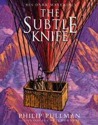 The Subtle Knife (His Dark Materials #2) : award-winning, internationally bestselling, now full-colour illustrated ed - Philip Pullman