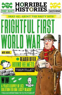 Frightful First World War : Horrible Histories - Terry Deary