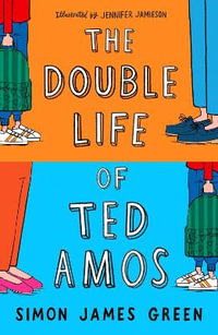 The Double Life of Ted Amos - Simon James Green