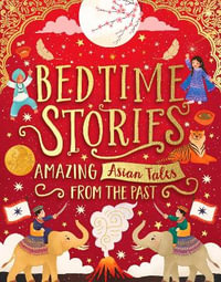 Bedtime Stories : Amazing Asian Tales from the Past - Sufiya Ahmed