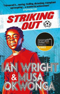 Striking Out : A Thrilling Novel from Superstar Striker Ian Wright - Musa Okwonga