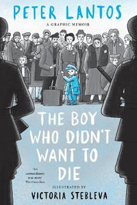 The Boy Who Didn't Want to Die : A Graphic Memoir - Peter Lantos