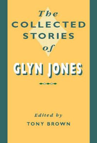 The Collected Stories of Glyn Jones : University of Wales Press - Writers of Wales - Glyn Jones