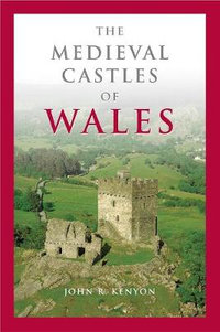 The Medieval Castles of Wales : Pocket Guide - John R. Kenyon