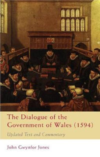 The Dialogue of the Government of Wales (1594) : Updated Text and Commentary - John Gwynfor Jones