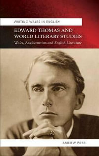 Edward Thomas and World Literary Studies : Wales, Anglocentrism and English Literature - Andrew Webb