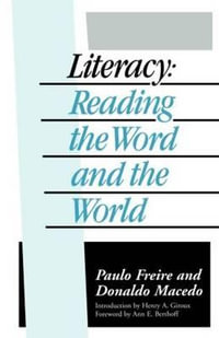 Literacy: Reading the Word and the World : Reading the Word and the World - Paulo Freire