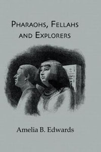 Pharaohs, Fellahs & Explorers : Kegan Paul Library of Ancient Egypt - Amelia