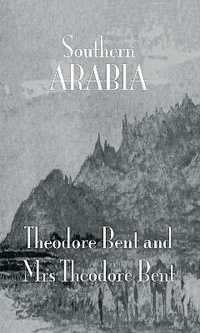 Southern Arabia : The Kegan Paul Arabia Library - J. Theodore Bent