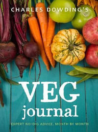 Charles Dowding's Veg Journal : Expert no-dig advice, month by month - Charles Dowding