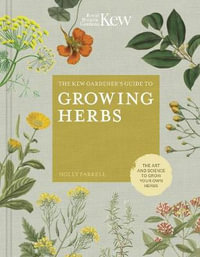 The Kew Gardener's Guide to Growing Herbs : Art of Science to Grow Your Own Herbs - Kew Botanic Gardens