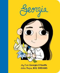 Georgia O'Keeffe : My First Little People, Big Dreams : Little People, BIG DREAMS - Maria Isabel Sanchez Vegara