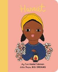 Harriet Tubman : My First Little People, Big Dreams : Little People, BIG DREAMS - Maria Isabel Sanchez Vegara