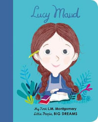 Lucy Maud Montgomery: My First L. M. Montgomery : Little People, BIG DREAMS - Maria Isabel Sanchez Vegara