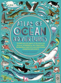 Atlas of Ocean Adventures : Collection of Natural Wonders, Marine Marvels and Undersea Antics from Across the Globe - Lucy Letherland