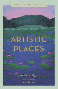 Artistic Places (Inspired Traveller's Guide) : Inspired Traveller's Guide - Susie Hodge