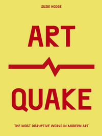 ArtQuake : The Most Disruptive Works in Modern Art - Susie Hodge