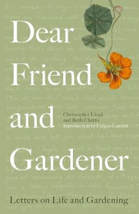 Dear Friend and Gardener : Letters on Life and Gardening - Beth Chatto