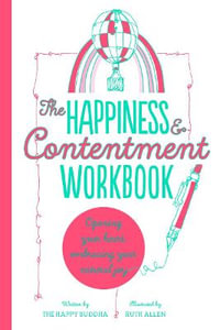 The Happiness & Contentment Workbook : Opening your heart, embracing your natural joy - The Happy Buddha