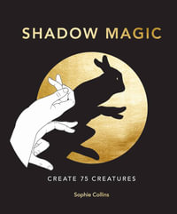 Shadow Magic : Create 75 creatures - Sophie Collins