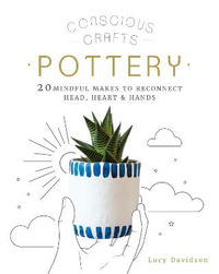 Conscious Crafts : Pottery - Lucy Davidson