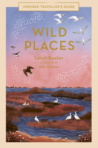 Wild Places : Inspired Traveller's Guide - Sarah Baxter