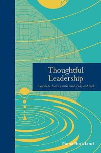 Thoughtful Leadership : A guide to leading with mind, body and soul - Fiona Buckland