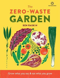 The Zero Waste Gardening : Maximize space and taste with minimal waste - Ben Raskin