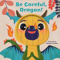 Little Faces : Be Careful, Dragon! - Carly Madden