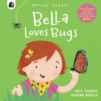 Bella Loves Bugs : Nature Heroes : Volume 2 - Jess French