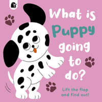 What Is Puppy Going to Do? : Lift the Flap and Find Out! - Carly Madden