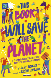 This Book Will Save the Planet : A Climate-Justice Primer for Activists and Changemakers - Dany Sigwalt