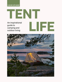 Tent Life : An inspirational guide to camping and outdoor living - Sebastian Antonio Santabarbara