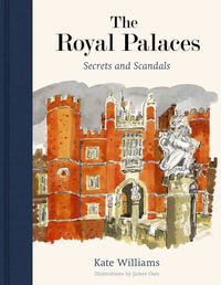 The Royal Palaces : Secrets and Scandals - Kate Williams