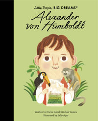 Alexander von Humboldt : Little People, Big Dreams - Maria Isabel Sanchez Vegara