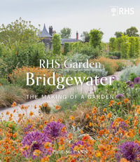 RHS Garden Bridgewater : The Making of a Garden - Phil McCann