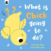 What is Chick Going to do? : Lift-the-Flap: Volume 5 - Caroline Dall'ava