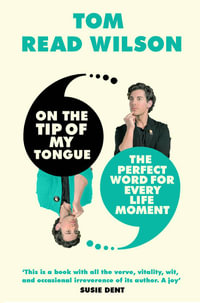 On the Tip of My Tongue : The perfect word for every modern-life moment - Tom Read Wilson