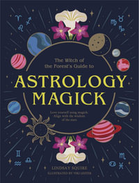 Astrology Magick : Love yourself using magick. Align with the wisdom of the stars - Lindsay Squire