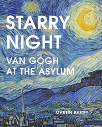 Starry Night : Van Gogh at the Asylum - Martin Bailey