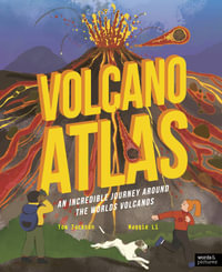 Volcano Atlas : An Epic Journey Around the World's Most Incredible Volcanoes - Tom Jackson