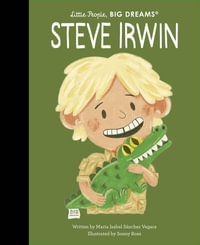 Steve Irwin (Little People, Big Dreams) : Volume 104 - Maria Isabel Sanchez Vegara