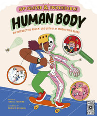 Up Close and Incredible : Human Body: An Interactive Adventure with a 3× Magnifying Glass - Isabel Thomas