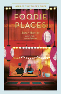 Foodie Places (Inspired Traveller's Guide) : Inspired Traveller's Guide - Sarah Baxter