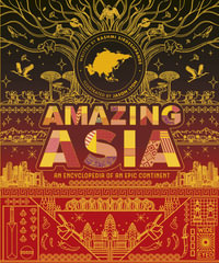 Amazing Asia : An Encyclopedia of an Epic Continent - Rashmi Sirdeshpande