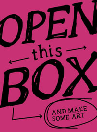 Open This Box And Make Some Art : 40 Playful Artworks You Can Do - Robert Shore