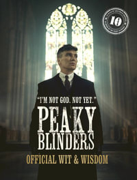 Peaky Blinders: Official Wit & Wisdom : 'I'm not God. Not yet.' - Peaky Blinders