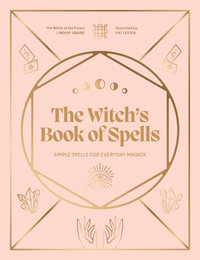 The Witch's Book of Spells : Simple spells for everyday magick - Lindsay Squire