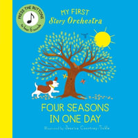 My First Story Orchestra: The Four Seasons in One Day : Press the buttons to hear 6 sounds - Jessica Courtney-Tickle